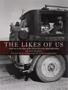 The Likes of Us: America in the Eyes of the Farm Security Administration - Stu Cohen