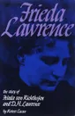 Frieda Lawrence: The Story of Frieda von Richthofen and D. H. Lawrence - Robert Lucas