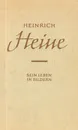 Heinrich Heine. Sein Leben in Bildern - Heinrich Heine