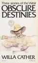 Three Stories of the West Obscure Destinies - Willa Cather