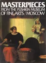 Masterpieces from the Pushkin Museum of Fine Arts Moscow - И. Антонова