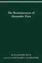 The Reminiscences of Alexander Dyce - Alexander Dyce