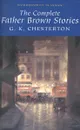 The Complete Father Brown Stories - G. K. Chesterton