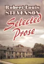 Robert Louis Stevenson: Selected Prose - Robert Louis Stevenson