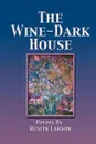 THE WINE-DARK HOUSE - Rustin Larson