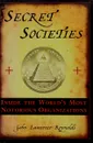 Secret Societies: Inside the World's Most Notorious Organizations - John Lawrence Reynolds