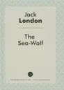 The Sea-Wolf - Jack London