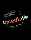 Remediation: Understanding New Media - Jay David Bolter, Richard Grusin