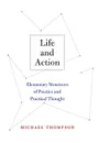 Life and Action: Elementary Structures of Practice and Practical Thought - Michael Thompson