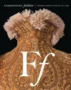 Fashioning Fashion. European Dress in Detail, 1700-1915 - Sharon Sadako Takeda, Kaye Durland Spilker