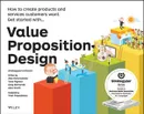 Value Proposition Design: How to Create Products and Services Customers Want - Alexander Osterwalder, Yves Pigneur, Gregory Bernarda, Alan Smith