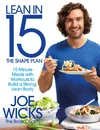 Lean in 15 - The Shape Plan: 15 Minute Meals with Workouts to Build a Strong, Lean Body - Joe Wicks