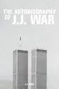 The Autobiography of J.J. War - J.J. War
