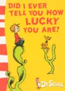 Did I Ever Tell You How Lucky You Are? - Dr. Seuss