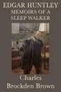 Edgar Huntley Memoirs of a Sleep Walker - Charles Brockden Brown