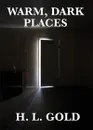 Warm, Dark Places - H. L. Gold