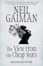 The View from the Cheap Seats: Selected Non-Fiction - Neil Gaiman
