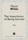 The Importance of Being Earnest - Oscar Wilde