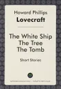 The White Ship. The Tree. The Tomb. Short Stories - Howard Phillips Lovecraft