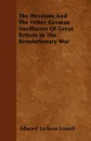 The Hessians And The Other German Auxiliaries Of Great Britain In The Revolutionary War - Edward Jackson Lowell