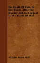 The Death Of Cain. In Five Books. After The Manner And As A Sequal To The Death Of Abel. - William Henry Hall