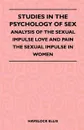 Studies In The Psychology Of Sex - Analysis Of The Sexual Impulse Love And Pain The Sexual Impulse In Women - Havelock Ellis