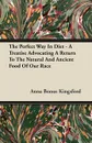 The Perfect Way In Diet - A Treatise Advocating A Return To The Natural And Ancient Food Of Our Race - Anna Bonus Kingsford