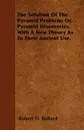 The Solution Of The Pyramid Problem; Or, Pyramid Discoveries. With A New Theory As To Their Ancient Use. - Robert D. Ballard