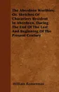 The Aberdeen Worthies; Or, Sketches Of Characters Resident In Aberdeen, During The End Of The Last And Beginning Of The Present Century - William Bannerman