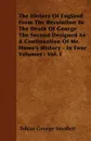 The History Of England From The Revolution To The Death Of George The Second Designed As A Continuation Of Mr. Hume's History - In Four Volumes - Vol. I - Tobias George Smollett
