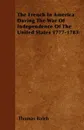 The French in America During the War of Independence of the United States 1777-1783 - Thomas Balch