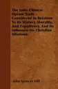 The Indo-Chinese Opium Trade - Considered In Relation To Its History, Morality, And Expediency, And Its Influence On Christian Missions. - John Spencer Hill