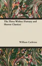 The Three Wishes (Fantasy and Horror Classics) - William Carleton