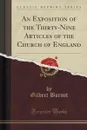 An Exposition of the Thirty-Nine Articles of the Church of England (Classic Reprint) - Gilbert Burnet