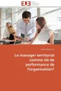 Le manager territorial comme cle de performance de l'organisation? - FREY-GAUTIER-S