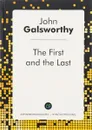 The First and the Last - John Galsworthy