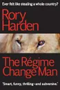 The Regime Change Man - Rory Harden