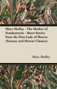Mary Shelley - The Mother of Frankenstein - Short Stories from the First Lady of Horror (Fantasy and Horror Classics) - Mary Shelley
