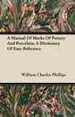 A Manual Of Marks Of Pottery And Porcelain; A Dictionary Of Easy Reference - William Charles Phillips