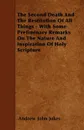 The Second Death And The Restitution Of All Things - With Some Preliminary Remarks On The Nature And Inspiration Of Holy Scripture - Andrew John Jukes