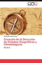 Creacion de la Direccion de Estudios Geograficos y Climatologicos - Morales Escobar Claudia