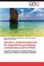 Diseno e implementacion de algoritmos geneticos compactos sobre FPGA - Moreno Armendariz Marco Antonio