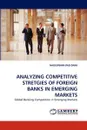 Analyzing Competitive Stretgies of Foreign Banks in Emerging Markets - Nageswara Rao Dara