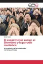 El experimento social, el Showtime y la parodia mediatica - Lopez Cesar