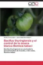 Bacillus Thuringiensis y El Control de La Mosca Blanca Bemisia Tabaci - Torres Cabra Eneida