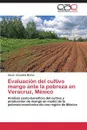 Evaluacion del cultivo mango ante la pobreza en Veracruz, Mexico - Gonzalez Munoz Oscar