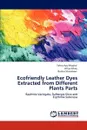 Ecofriendly Leather Dyes Extracted from Different Plants Parts - Tahira Aziz Mughal