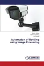 Automaton of Bottling Using Image Processing - Abbas Qasim