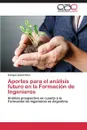 Aportes para el analisis futuro en la Formacion de Ingenieros - Silva Enrique Daniel