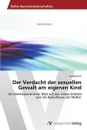 Der Verdacht der sexuellen Gewalt am eigenen Kind - Brenner Eva